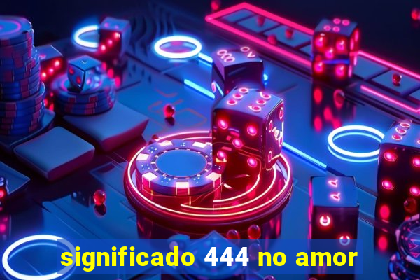 significado 444 no amor